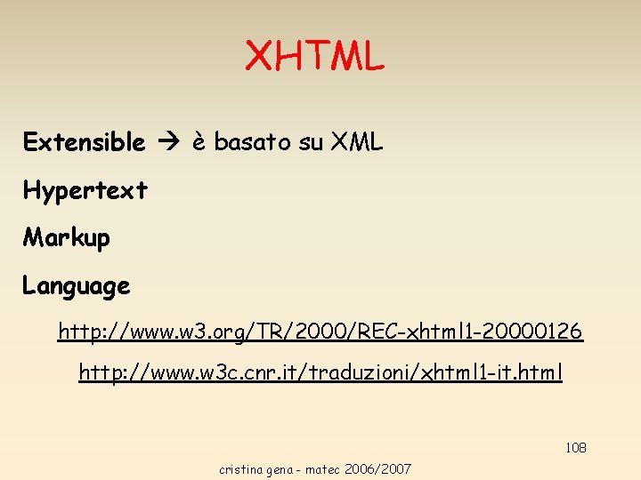 XHTML Extensible è basato su XML Hypertext Markup Language http: //www. w 3. org/TR/2000/REC-xhtml XHTML Extensible è basato su XML Hypertext Markup Language http: //www. w 3. org/TR/2000/REC-xhtml
