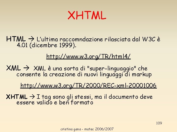 XHTML L’ultima raccomndazione rilasciata dal W 3 C è 4. 01 (dicembre 1999). http: XHTML L’ultima raccomndazione rilasciata dal W 3 C è 4. 01 (dicembre 1999). http: