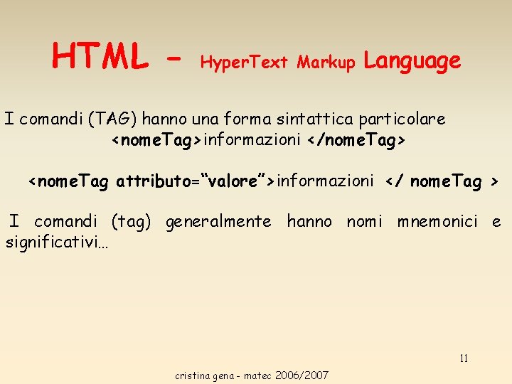 HTML - Hyper. Text Markup Language I comandi (TAG) hanno una forma sintattica particolare HTML - Hyper. Text Markup Language I comandi (TAG) hanno una forma sintattica particolare