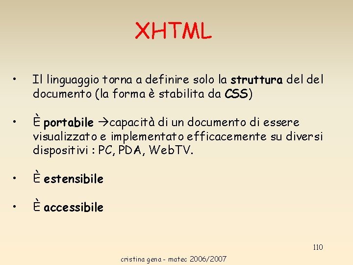 XHTML • Il linguaggio torna a definire solo la struttura del documento (la forma XHTML • Il linguaggio torna a definire solo la struttura del documento (la forma