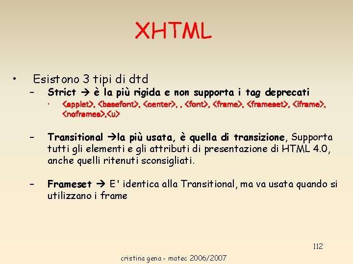XHTML • Esistono 3 tipi di dtd – Strict è la più rigida e XHTML • Esistono 3 tipi di dtd – Strict è la più rigida e