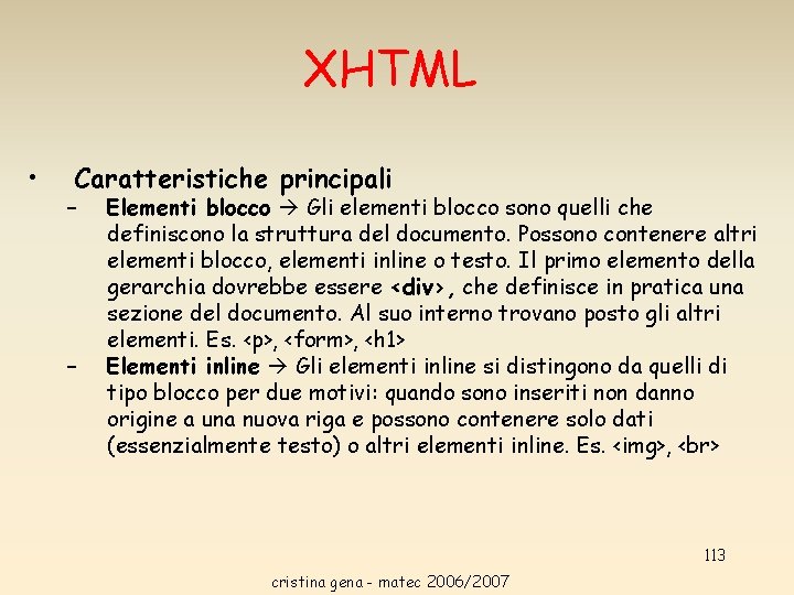 XHTML • Caratteristiche principali – – Elementi blocco Gli elementi blocco sono quelli che XHTML • Caratteristiche principali – – Elementi blocco Gli elementi blocco sono quelli che
