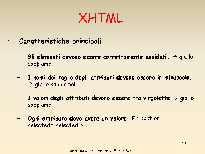 XHTML • Caratteristiche principali – Gli elementi devono essere correttamente annidati. gia lo sappiamo! XHTML • Caratteristiche principali – Gli elementi devono essere correttamente annidati. gia lo sappiamo!