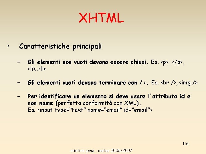 XHTML • Caratteristiche principali – Gli elementi non vuoti devono essere chiusi. Es. <p>…</p>, XHTML • Caratteristiche principali – Gli elementi non vuoti devono essere chiusi. Es. <p>…</p>,