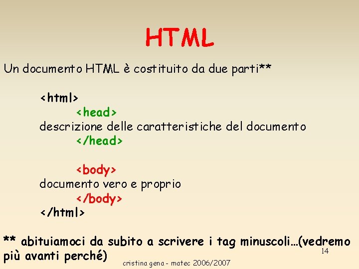 HTML Un documento HTML è costituito da due parti** <html> <head> descrizione delle caratteristiche HTML Un documento HTML è costituito da due parti** <html> <head> descrizione delle caratteristiche