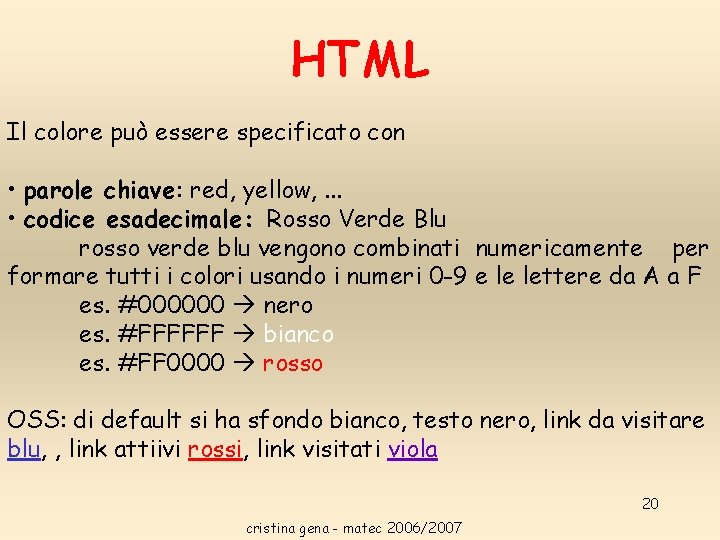 HTML Il colore può essere specificato con • parole chiave: red, yellow, . . HTML Il colore può essere specificato con • parole chiave: red, yellow, . .