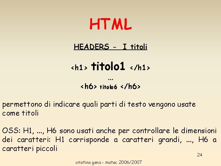 HTML HEADERS - I titoli <h 1> titolo 1 </h 1> <h 6> . HTML HEADERS - I titoli <h 1> titolo 1 </h 1> <h 6> .