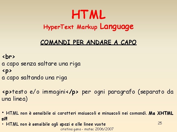 HTML Hyper. Text Markup Language COMANDI PER ANDARE A CAPO a capo senza saltare HTML Hyper. Text Markup Language COMANDI PER ANDARE A CAPO a capo senza saltare