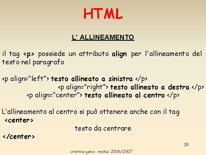 HTML L’ ALLINEAMENTO il tag <p> possiede un attributo align per l'allineamento del testo HTML L’ ALLINEAMENTO il tag <p> possiede un attributo align per l'allineamento del testo