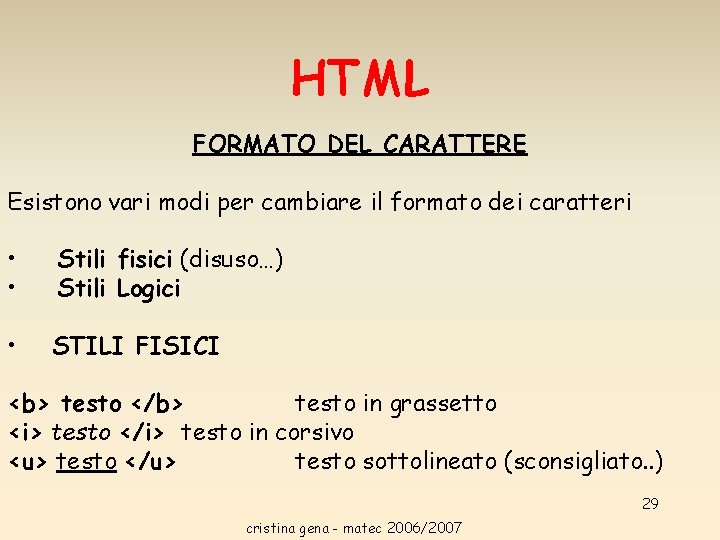 HTML FORMATO DEL CARATTERE Esistono vari modi per cambiare il formato dei caratteri • HTML FORMATO DEL CARATTERE Esistono vari modi per cambiare il formato dei caratteri •