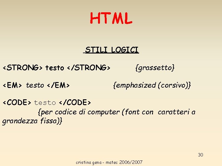 HTML STILI LOGICI <STRONG> testo </STRONG> <EM> testo </EM> {grassetto} {emphasized (corsivo)} <CODE> testo HTML STILI LOGICI <STRONG> testo </STRONG> <EM> testo </EM> {grassetto} {emphasized (corsivo)} <CODE> testo