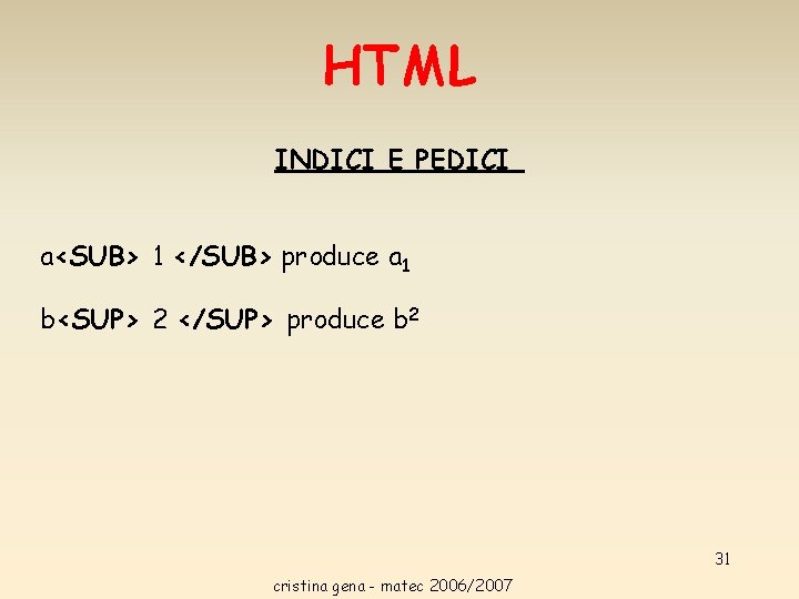 HTML INDICI E PEDICI a<SUB> 1 </SUB> produce a 1 b<SUP> 2 </SUP> produce HTML INDICI E PEDICI a<SUB> 1 </SUB> produce a 1 b<SUP> 2 </SUP> produce