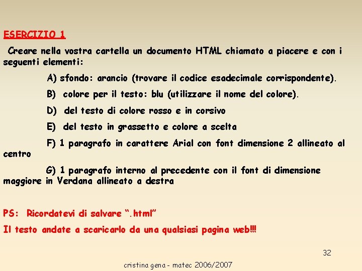 ESERCIZIO 1 Creare nella vostra cartella un documento HTML chiamato a piacere e con ESERCIZIO 1 Creare nella vostra cartella un documento HTML chiamato a piacere e con