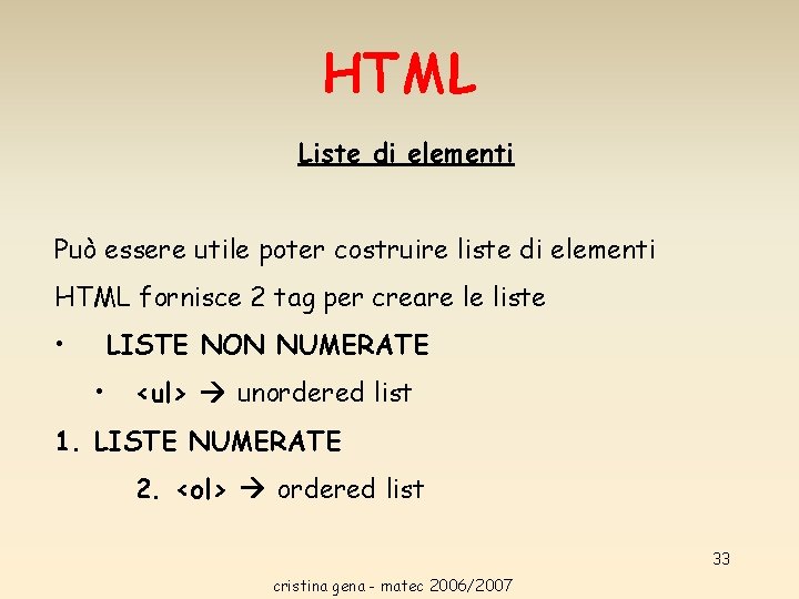 HTML Liste di elementi Può essere utile poter costruire liste di elementi HTML fornisce HTML Liste di elementi Può essere utile poter costruire liste di elementi HTML fornisce