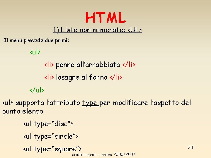 HTML 1) Liste non numerate: <UL> Il menu prevede due primi: <ul> <li> penne HTML 1) Liste non numerate: <UL> Il menu prevede due primi: <ul> <li> penne