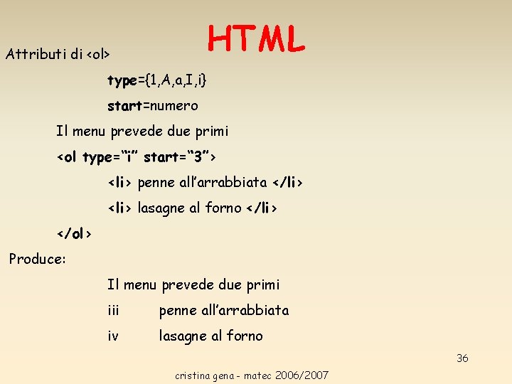 HTML Attributi di <ol> type={1, A, a, I, i} start=numero Il menu prevede due HTML Attributi di <ol> type={1, A, a, I, i} start=numero Il menu prevede due