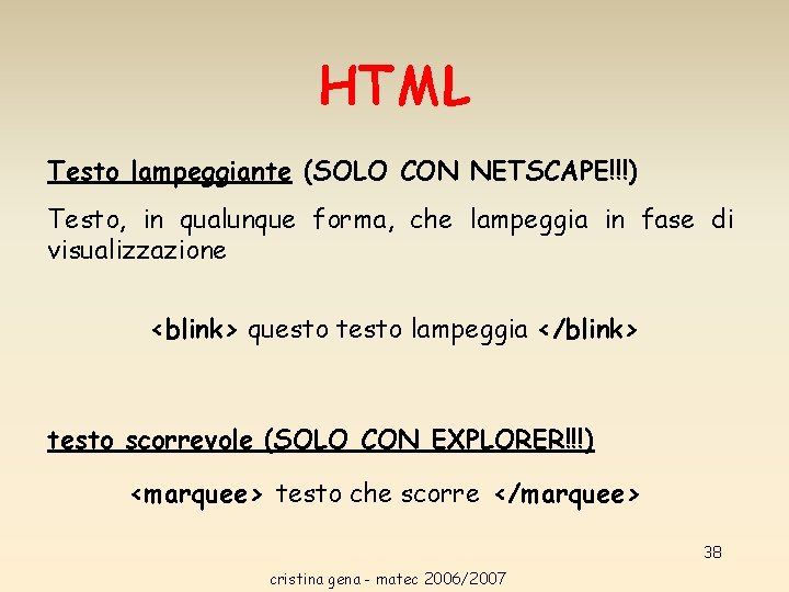 HTML Testo lampeggiante (SOLO CON NETSCAPE!!!) Testo, in qualunque forma, che lampeggia in fase HTML Testo lampeggiante (SOLO CON NETSCAPE!!!) Testo, in qualunque forma, che lampeggia in fase