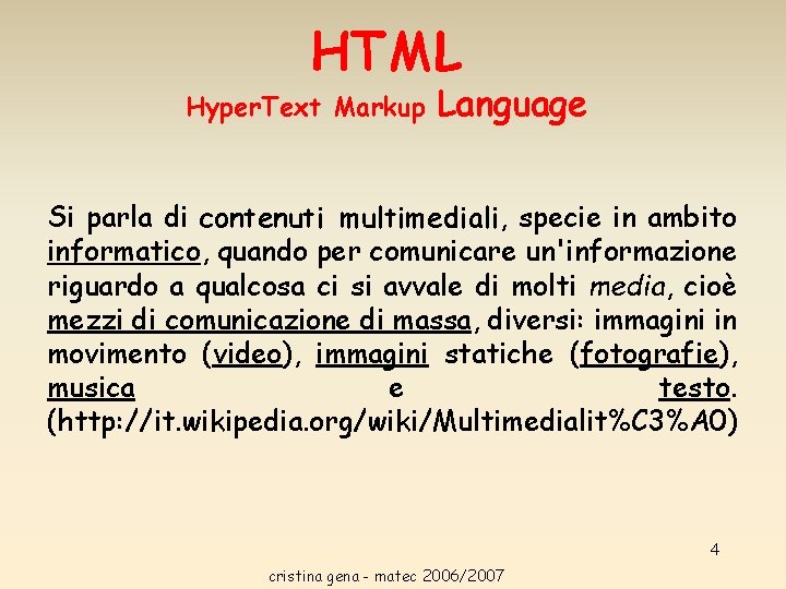 HTML Hyper. Text Markup Language Si parla di contenuti multimediali, specie in ambito informatico, HTML Hyper. Text Markup Language Si parla di contenuti multimediali, specie in ambito informatico,