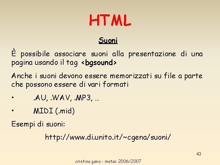 HTML Suoni È possibile associare suoni alla presentazione di una pagina usando il tag HTML Suoni È possibile associare suoni alla presentazione di una pagina usando il tag