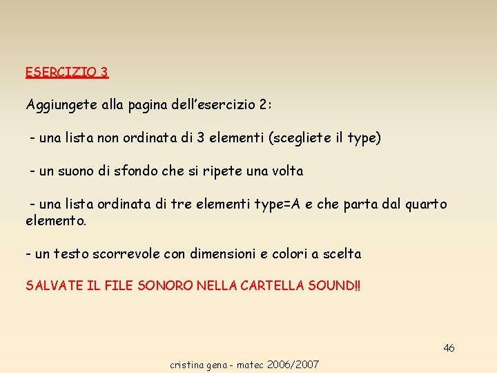 ESERCIZIO 3 Aggiungete alla pagina dell’esercizio 2: - una lista non ordinata di 3 ESERCIZIO 3 Aggiungete alla pagina dell’esercizio 2: - una lista non ordinata di 3