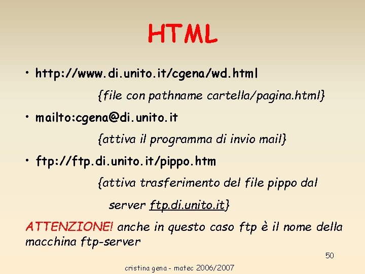 HTML • http: //www. di. unito. it/cgena/wd. html {file con pathname cartella/pagina. html} • HTML • http: //www. di. unito. it/cgena/wd. html {file con pathname cartella/pagina. html} •