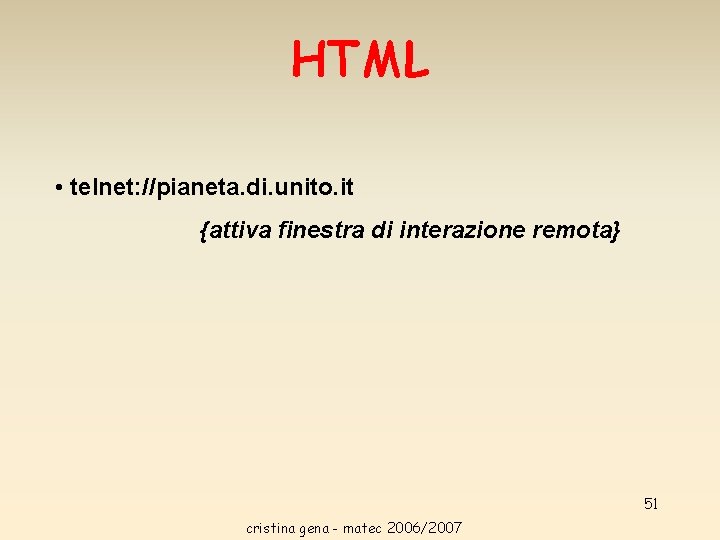 HTML • telnet: //pianeta. di. unito. it {attiva finestra di interazione remota} 51 cristina HTML • telnet: //pianeta. di. unito. it {attiva finestra di interazione remota} 51 cristina