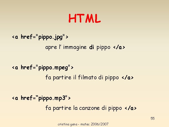 HTML <a href="pippo. jpg"> apre l’ immagine di pippo </a> <a href="pippo. mpeg"> fa HTML <a href="pippo. jpg"> apre l’ immagine di pippo </a> <a href="pippo. mpeg"> fa