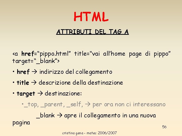 HTML ATTRIBUTI DEL TAG A <a href=“pippo. html” title=“vai all’home page di pippo” target=“_blank”> HTML ATTRIBUTI DEL TAG A <a href=“pippo. html” title=“vai all’home page di pippo” target=“_blank”>