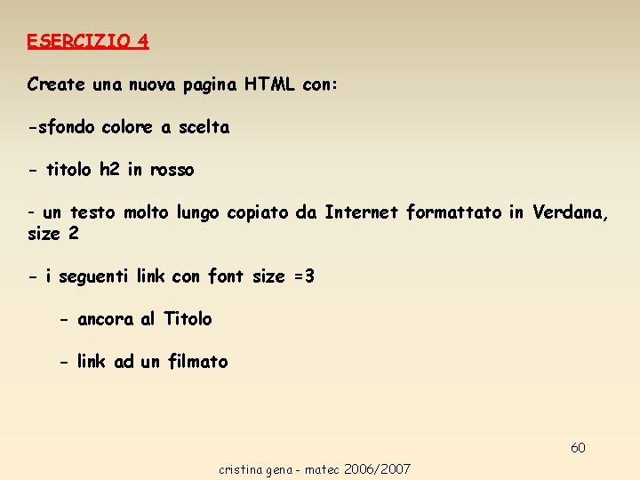 ESERCIZIO 4 Create una nuova pagina HTML con: -sfondo colore a scelta - titolo ESERCIZIO 4 Create una nuova pagina HTML con: -sfondo colore a scelta - titolo