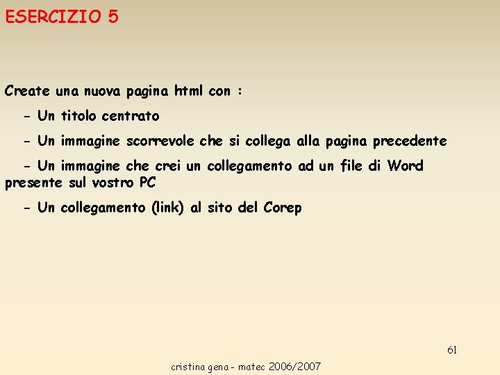 ESERCIZIO 5 Create una nuova pagina html con : - Un titolo centrato - ESERCIZIO 5 Create una nuova pagina html con : - Un titolo centrato -
