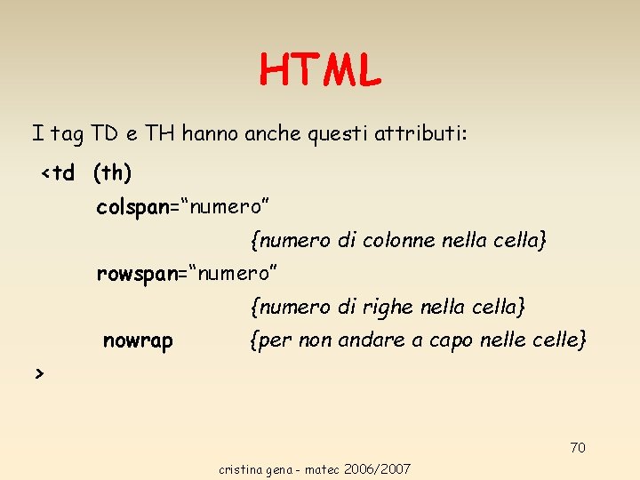 HTML I tag TD e TH hanno anche questi attributi: <td (th) colspan=“numero” {numero HTML I tag TD e TH hanno anche questi attributi: <td (th) colspan=“numero” {numero