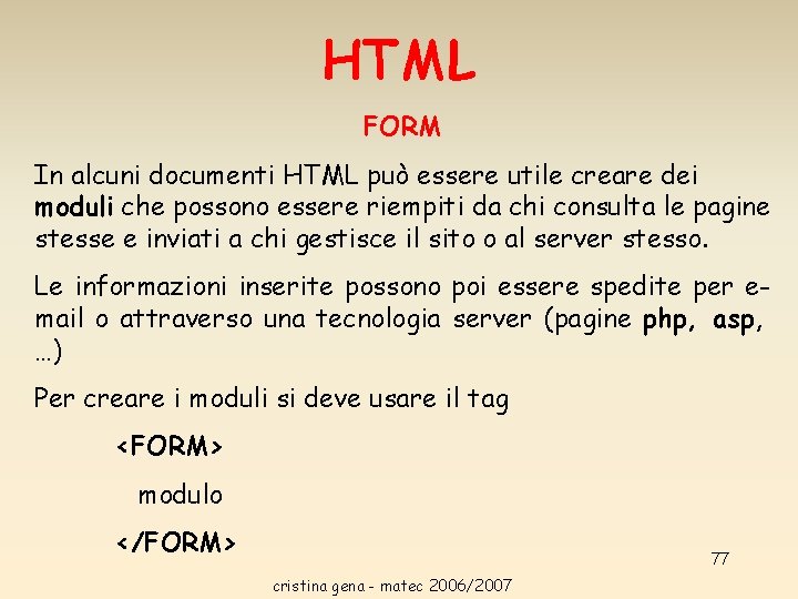 HTML FORM In alcuni documenti HTML può essere utile creare dei moduli che possono HTML FORM In alcuni documenti HTML può essere utile creare dei moduli che possono