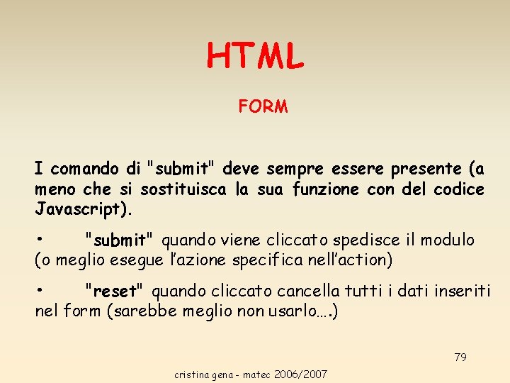HTML FORM I comando di "submit" deve sempre essere presente (a meno che si HTML FORM I comando di "submit" deve sempre essere presente (a meno che si