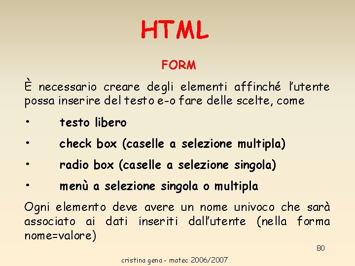 HTML FORM È necessario creare degli elementi affinché l’utente possa inserire del testo e-o HTML FORM È necessario creare degli elementi affinché l’utente possa inserire del testo e-o