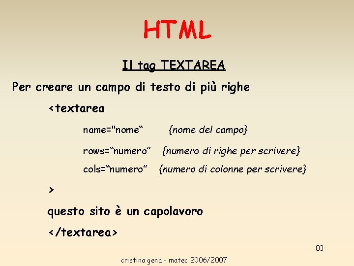 HTML Il tag TEXTAREA Per creare un campo di testo di più righe <textarea HTML Il tag TEXTAREA Per creare un campo di testo di più righe <textarea