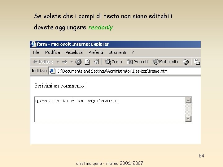 Se volete che i campi di testo non siano editabili dovete aggiungere readonly 84 Se volete che i campi di testo non siano editabili dovete aggiungere readonly 84