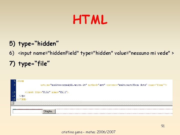HTML 5) type=“hidden” 6) <input name="hidden. Field" type="hidden" value="nessuno mi vede" > 7) type=“file” HTML 5) type=“hidden” 6) <input name="hidden. Field" type="hidden" value="nessuno mi vede" > 7) type=“file”