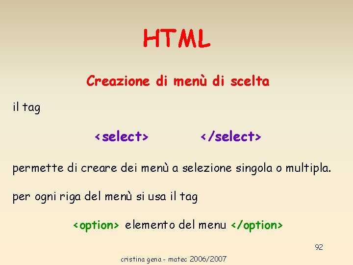 HTML il tag Creazione di menù di scelta <select> </select> permette di creare dei HTML il tag Creazione di menù di scelta <select> </select> permette di creare dei