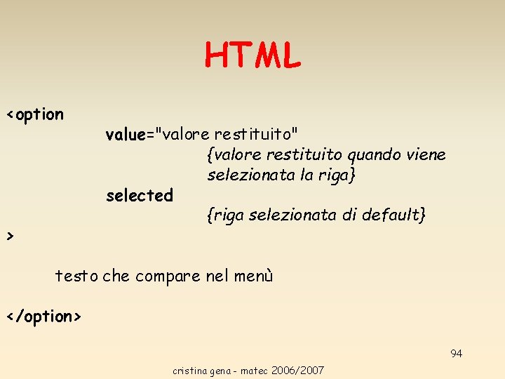 HTML <option > value="valore restituito" {valore restituito quando viene selezionata la riga} selected {riga HTML <option > value="valore restituito" {valore restituito quando viene selezionata la riga} selected {riga