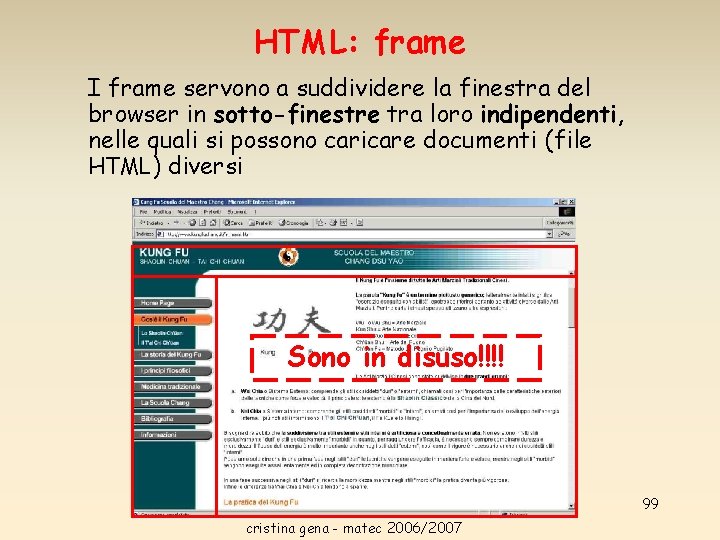 HTML: frame I frame servono a suddividere la finestra del browser in sotto-finestre tra HTML: frame I frame servono a suddividere la finestra del browser in sotto-finestre tra