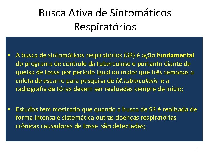 Busca Ativa de Sintomáticos Respiratórios • A busca de sintomáticos respiratórios (SR) é ação
