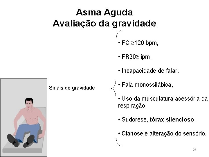 Asma Aguda Avaliação da gravidade • FC ≥ 120 bpm, • FR 30≥ ipm,