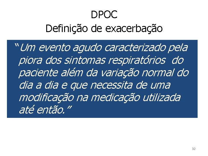 DPOC Definição de exacerbação “Um evento agudo caracterizado pela piora dos sintomas respiratórios do