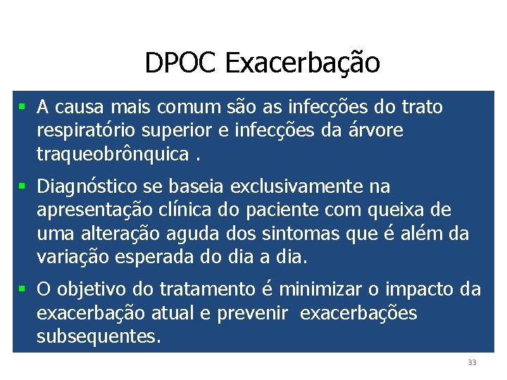 DPOC Exacerbação § A causa mais comum são as infecções do trato respiratório superior