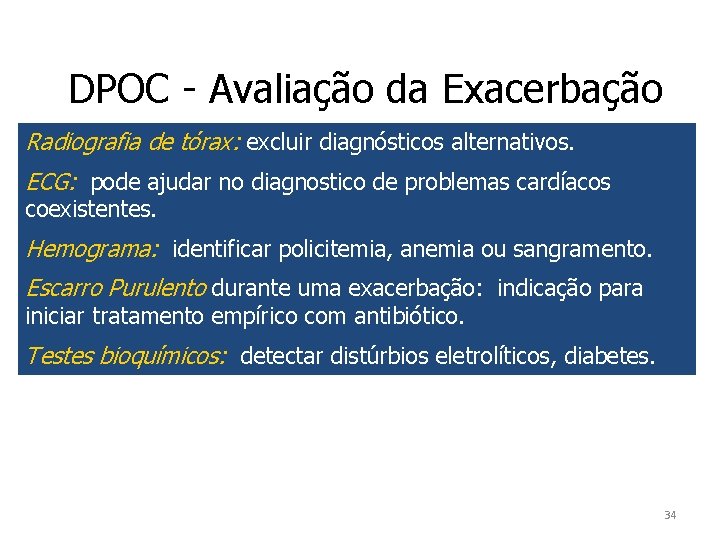 DPOC - Avaliação da Exacerbação Radiografia de tórax: excluir diagnósticos alternativos. ECG: pode ajudar