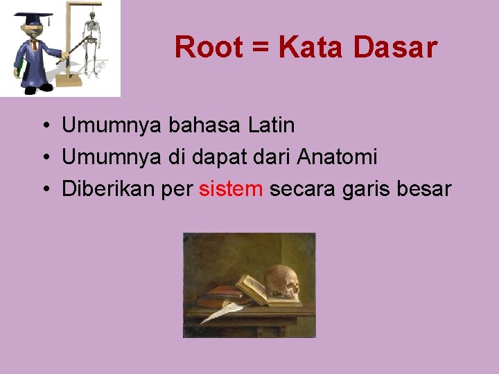 Root = Kata Dasar • Umumnya bahasa Latin • Umumnya di dapat dari Anatomi