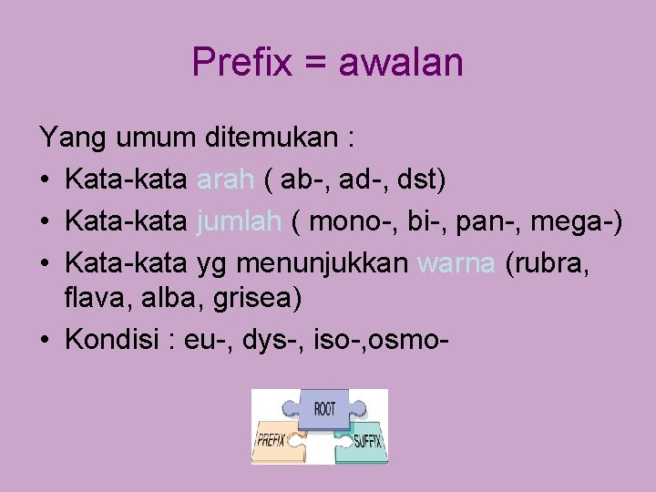 Prefix = awalan Yang umum ditemukan : • Kata-kata arah ( ab-, ad-, dst)