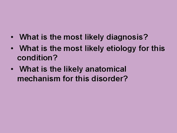 • What is the most likely diagnosis? • What is the most likely • What is the most likely diagnosis? • What is the most likely