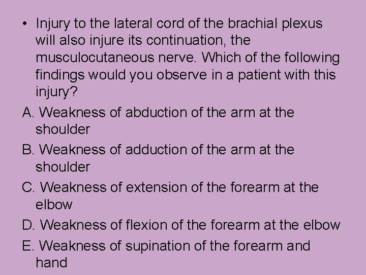 • Injury to the lateral cord of the brachial plexus will also injure • Injury to the lateral cord of the brachial plexus will also injure