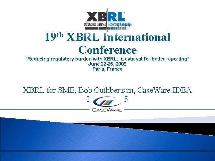 19 th XBRL International Conference “Reducing regulatory burden with XBRL: a catalyst for better